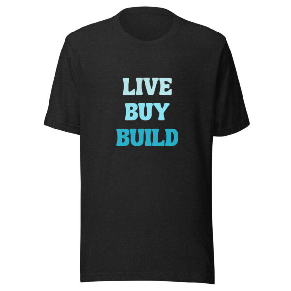 "Live, Buy, Build" (Dark) Unisex t-shirt - Image 2