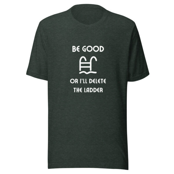 "Be Good Or I'll Delete The Ladder" Unisex t-shirt - Image 3