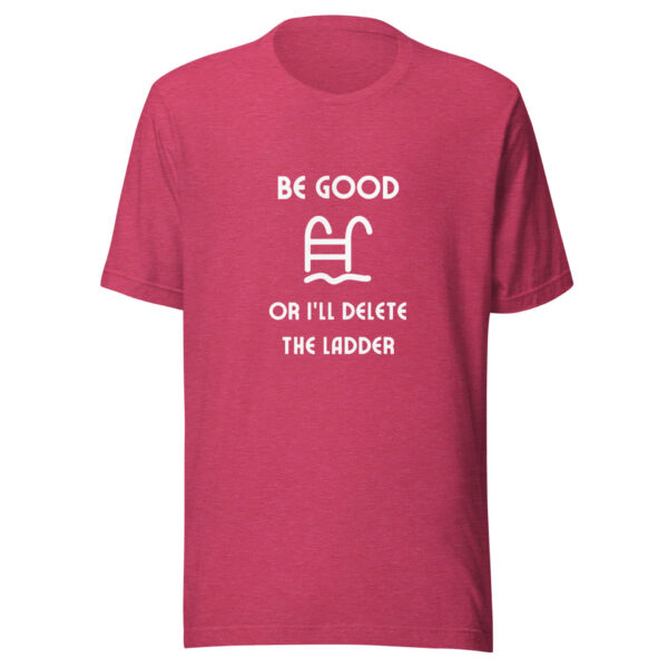 "Be Good Or I'll Delete The Ladder" Unisex t-shirt - Image 7