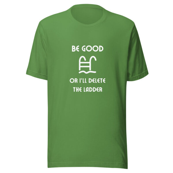 "Be Good Or I'll Delete The Ladder" Unisex t-shirt - Image 10